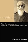 The Development of Russian Evangelical Spirituality: A Study of Ivan V. Kargel (1849-1937) by 