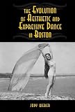 The Evolution of Aesthetic and Expressive Dance in Boston, Student Edition by