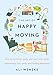 The Art of Happy Moving: How to Declutter, Pack, and Start Over While Maintaining Your Sanity and Fi by Ali Wenzke