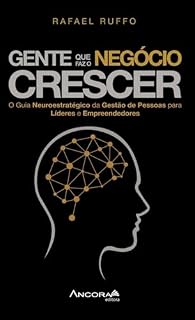 Livro Gente Que Faz o Negócio Crescer: O Guia Neuroestratégico da Gestão de Pessoas para Líderes e Empreendedores