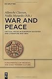 War and Peace : Critical Issues in European Societies and Literature 800-1800, , 3110268078