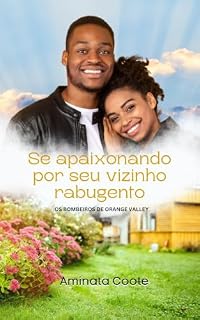 Livro Se apaixonando por seu vizinho rabugento (Os bombeiros de Orange Valley Livro 3)