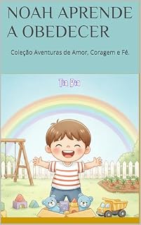 Livro NOAH APRENDE A OBEDECER (Aventuras de Amor, Coragem e Fé.)