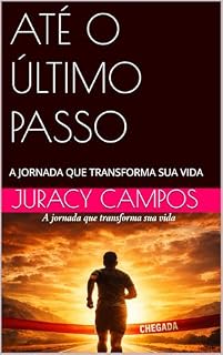 Livro ATÉ O ÚLTIMO PASSO: A JORNADA QUE TRANSFORMA SUA VIDA