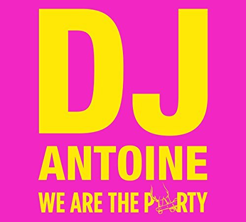 dj antoine - We Are The Party -Ltd- By Dj Antoine - Zortam Music