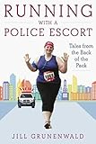 Running with a Police Escort: Tales from the Back of the Pack by Jill Grunenwald