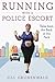 Running with a Police Escort: Tales from the Back of the Pack by Jill Grunenwald