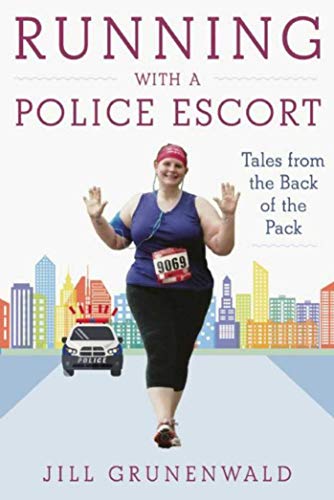 Running with a Police Escort: Tales from the Back of the Pack by Jill Grunenwald
