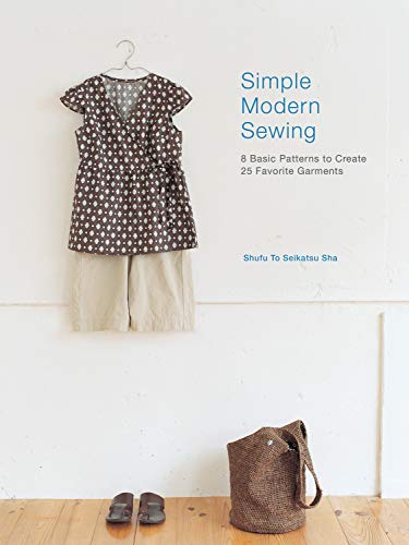 Interweave Press Simple Modern Sewing: 8 Basic Patterns to Create 25 Favorite Garments by Shufu To Seikatsu Sha