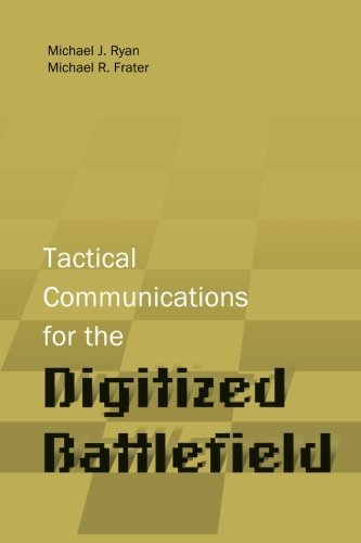 Tactical Communications for the Digitized Battlefield (Artech House Information Warfare Library) by Michael J. Ryan