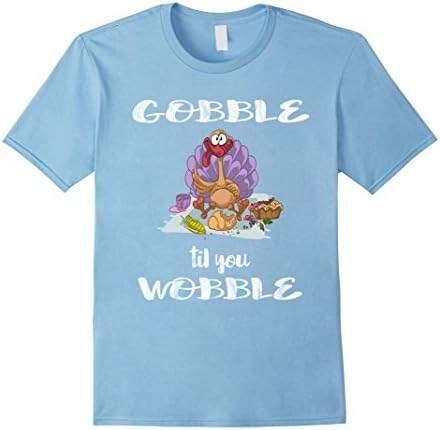Mens Gobble Til You Wobble Thanksgiving T-Shirt Turkey Eating Tee Medium Baby Blue