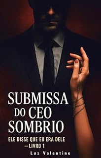 Livro Submissa do CEO Sombrio : Ele Disse Que Eu Era Dele (Livro 1)