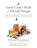 The Good Cook's Book of Oil and Vinegar: One of the World's Most Delicious Pairings, with more than by