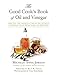 The Good Cook's Book of Oil and Vinegar: One of the World's Most Delicious Pairings, with more than by