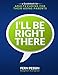 I'll Be Right There: A Guidebook for Adults Caring for Their Aging Parents by 