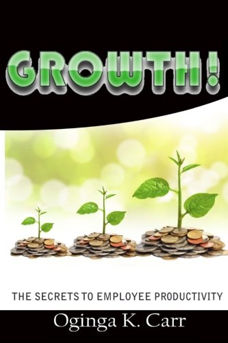 Growth!: The Secrets to Employee Productivity
