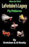 LaFontaine's Legacy: How To Tie!! Fly Patterns by Gretchen Beatty, Al Beatty