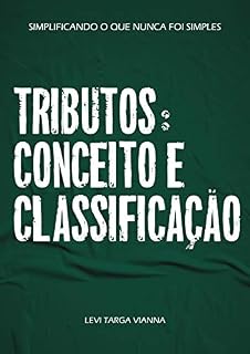 Livro Tributos: conceito e classificação (Simplificando o que nunca foi simples)