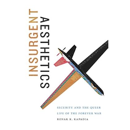 Insurgent Aesthetics: Security and the Queer Life of the Forever War (Art History Publication Initiative)