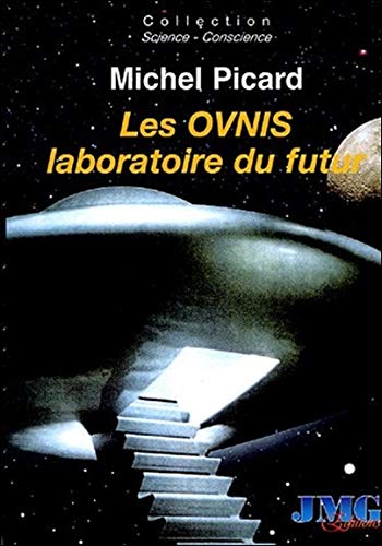 Les Ovnis laboratoire du futur (Science Conscience) (French Edition) by Michel Picard