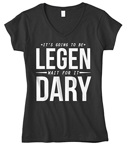Cybertela Women's It's Going to Be Legen Wait for It Dary Fitted V-Neck T-Shirt (Black, Medium)