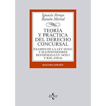 Teoría Y Práctica Del Derecho Concursal. Examen De La Ley 38/2011 Y Sus Posteriores Reformas (Ley 14/2013 Y RDL 4/2014) (Derecho - Biblioteca Universitaria De Editorial Tecnos) Teoría Y Práctica Del Derecho Concursal. Examen De La Ley 38/2011 Y Sus Posteriores Reformas (Ley 14/2013 Y RDL 4/2014) (Derecho - Biblioteca Universitaria De Editorial Tecnos)
