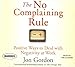 The No Complaining Rule: Positive Ways to Deal with Negativity at Work