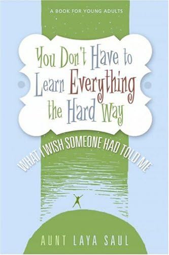 You Don't Have to Learn Everything the Hard Way: What I Wish Someone Had Told Me by Laya Saul (2004-05-02) Paperback – 1621
