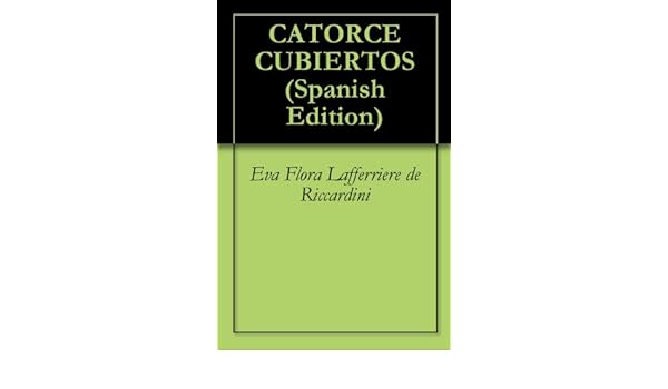 Amazon.com: CATORCE CUBIERTOS (Spanish Edition) eBook: Eva Flora Lafferriere de Riccardini: Kindle Store