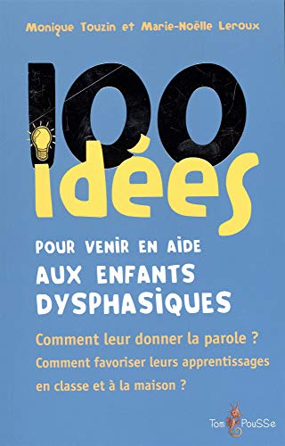 100 idées pour venir en aide aux enfants dysphasiques by Monique Touzin, Marie-Noëlle Leroux