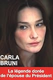 Carla Bruni : La légende dorée de l'épouse du président by
