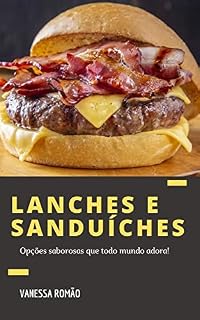 Livro LANCHES E SANDUÍCHES: Opções saborosas que todo mundo adora!