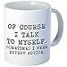 Aviento Of Course I Talk To Myself, Sometimes I Need Expert Advice 11 Ounces Funny Coffee Mug 490 Grams Ultra White AAA