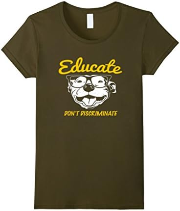 Women's Funny Shirt! Pit Bull! Educate Don't Discriminate Shirt Large Olive