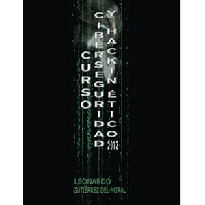 Curso de Ciberseguridad y Hacking Ético 2013 (Spanish Edition)