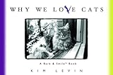 Why We Love Cats by Kim Levin, John O'Neill