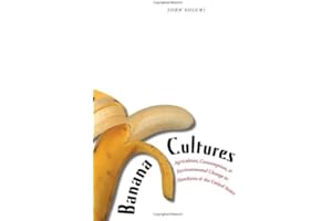 Banana Cultures: Agriculture, Consumption, and Environmental Change in Honduras and the United States