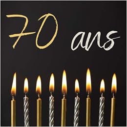 Livre D Or Anniversaire Des 70 Ans Theme Bougies Nocturnes I Petit Cadeau Pour Une Nouvelle Ou Un Nouveau Septuagenaire I 100 Belles Pages I Gardien De Souvenirs French Edition