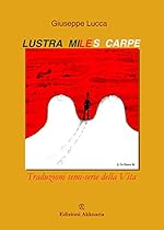 Lustra; miles; carpe!: Traduzioni Semi-serie della Vita (Europa La strada della Scrittura) (Italian Edition)