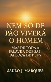 Livro Nem Só de Pão Viverá o Homem, Mas de Toda a Palavra Que Sai da Boca de Deus