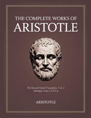 The Complete Works of Aristotle: The Revised Oxford Translation