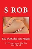 Eros and Cupid Love Magick by S Rob