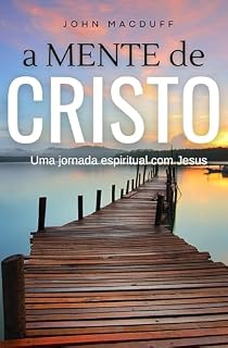 Livro A mente de Cristo: Uma jornada espiritual com Jesus (Devocionais Cristãos Livro 2)