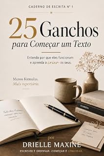 Livro 25 Ganchos para Começar um Texto: Entenda por que eles funcionam e aprenda a criar os seus. (Caderno de Escrita Livro 1)