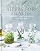 The Art of Herbs for Health: Treatments, tonics and natural home remedies by Rebecca Sullivan