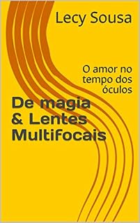 Livro De magia & Lentes Multifocais: O amor no tempo dos óculos