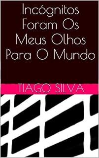 Livro Incógnitos Foram Os Meus Olhos Para O Mundo