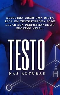 Livro Testosterona nas Alturas: Descubra como uma dieta rica em Testosterona poder levar sua performance ao próximo nível