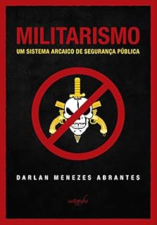 Livro Militarismo; um sistema arcaico de segurança pública