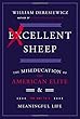 Excellent Sheep: The Miseducation of the American Elite and the Way to a Meaningful Life